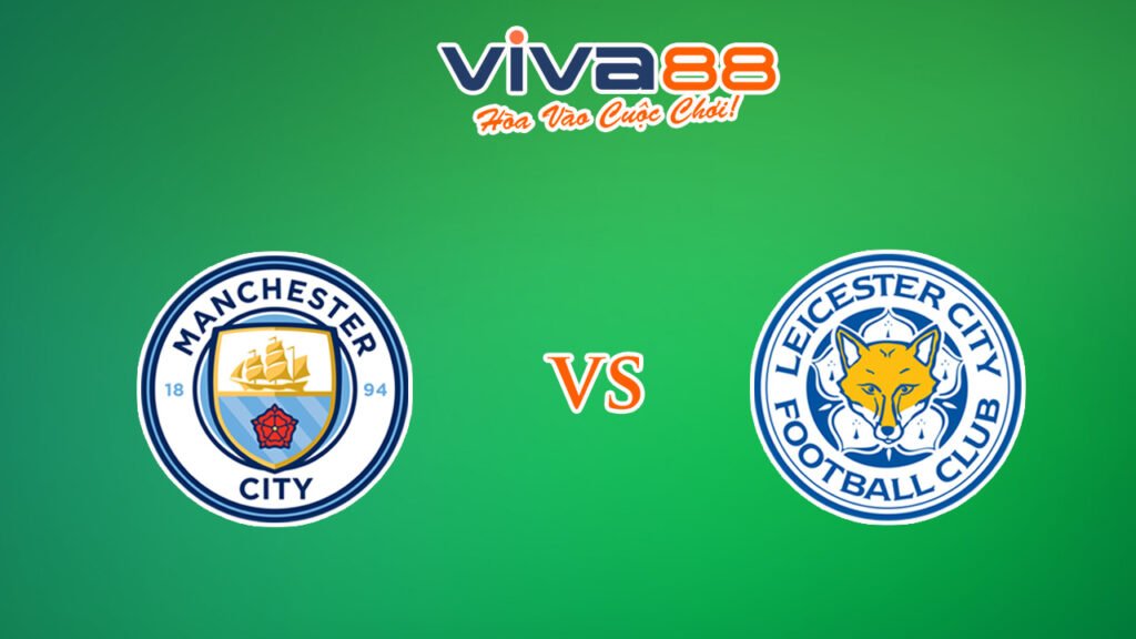 Nhận định Man City vs Leicester City