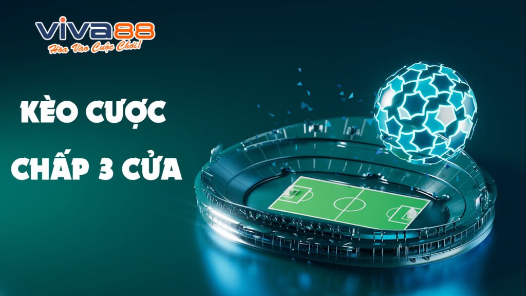 Kèo cược chấp 3 cửa là gì