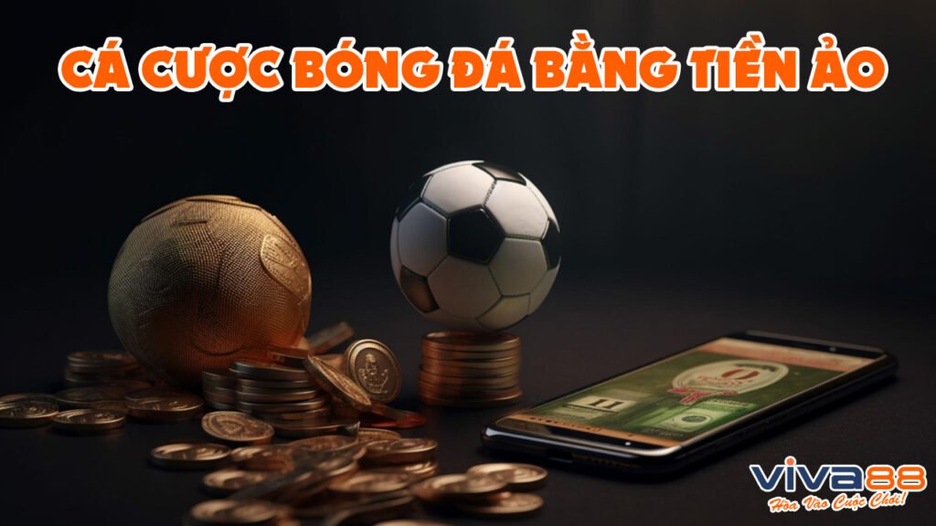 cá cược bóng đá bằng tiền ảo