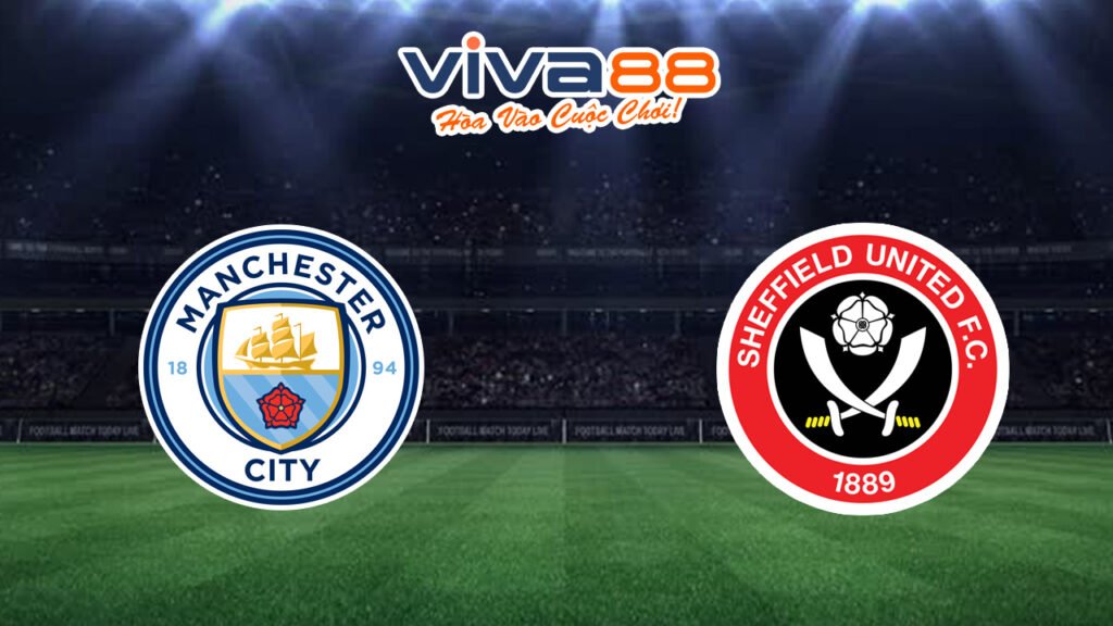 Nhận định Man City vs Sheffield United