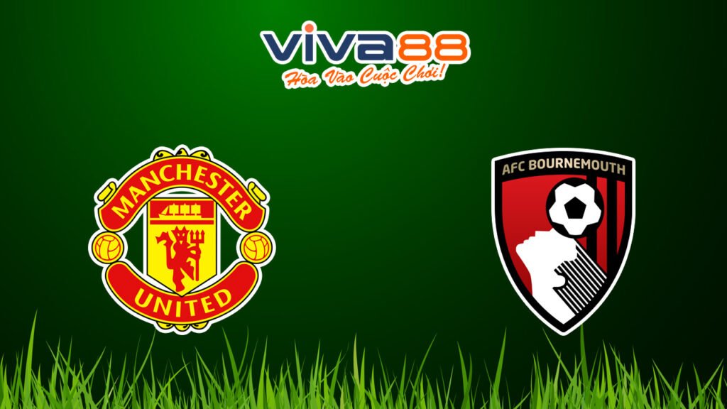Nhận định Man United vs Bournemouth