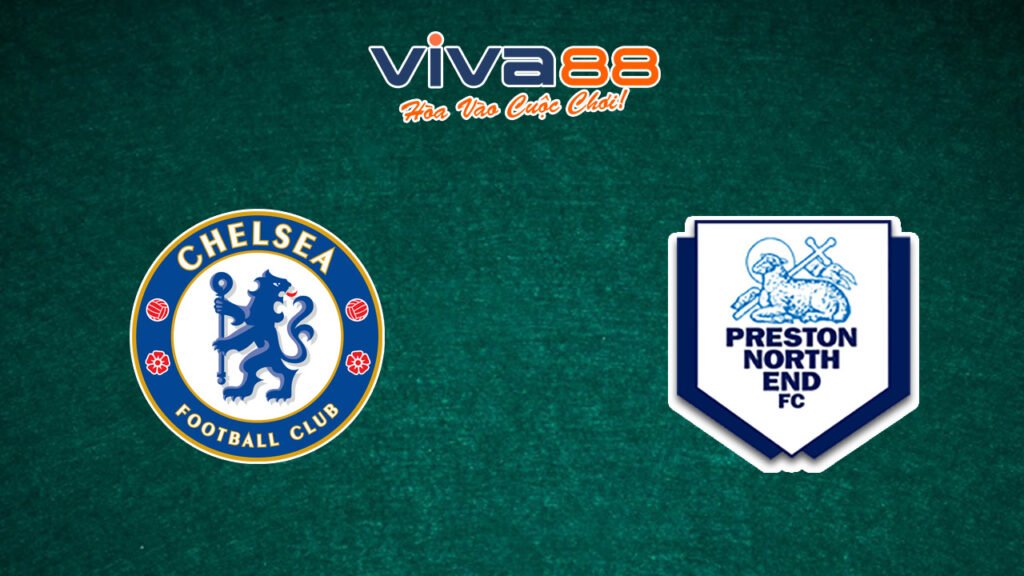 Nhận định Chelsea vs Preston