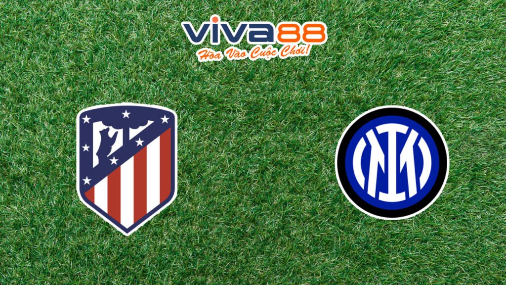 Nhận định Atletico Madrid vs Inter Milan