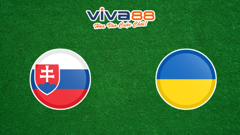 Nhận định Slovakia vs Ukraine