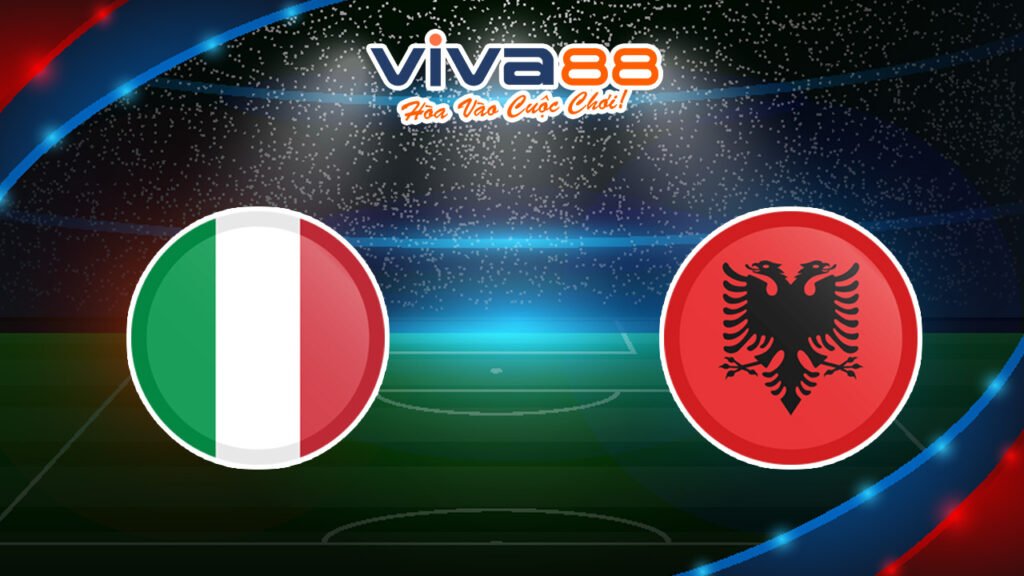 Nhận định Ý vs Albania