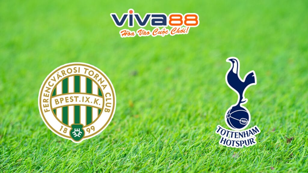 Nhận định Ferencváros vs Tottenham 04/10/2024