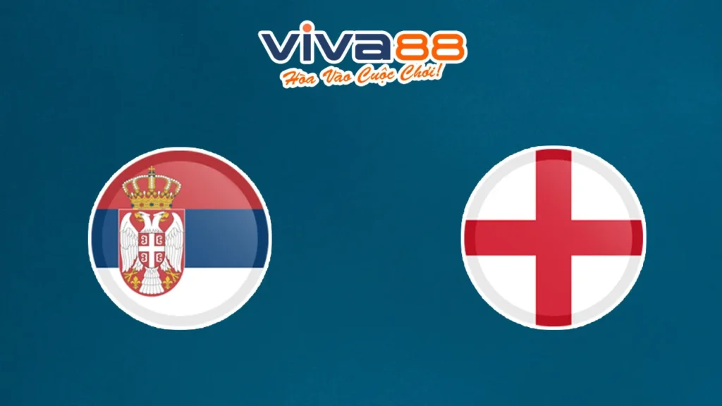 Nhận định Serbia vs Anh 10/09/2025
