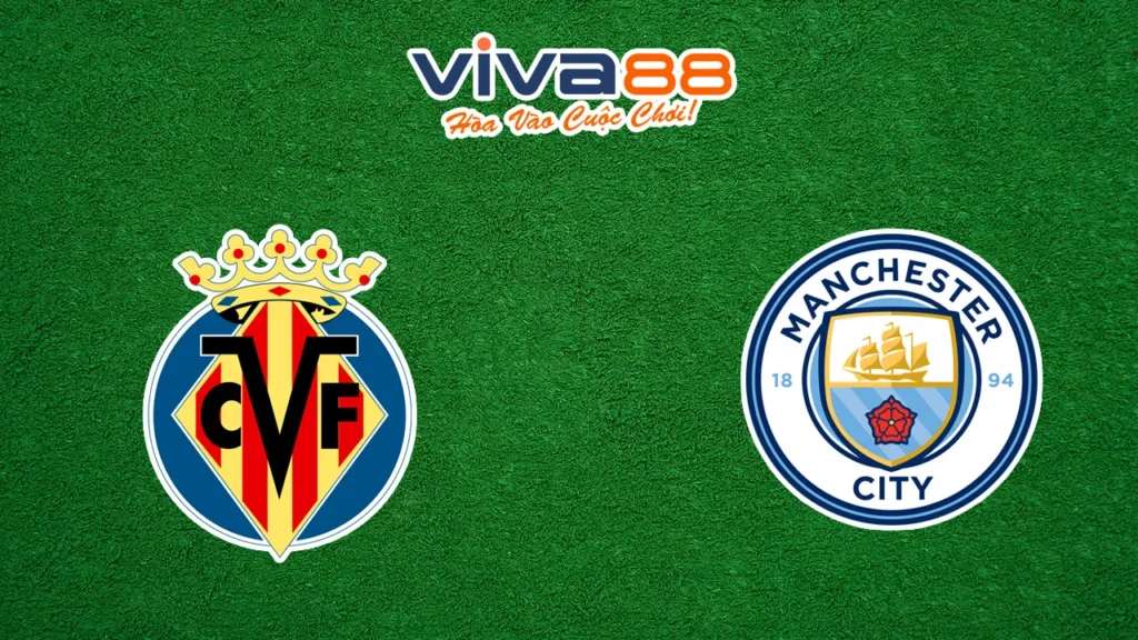 Nhận định Villarreal vs Man City 22/10/2025